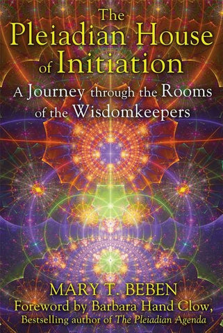 The Pleiadian House of Initiation: A Journey Through the Rooms of the Wisdomkeepers by Beben, Mary T.