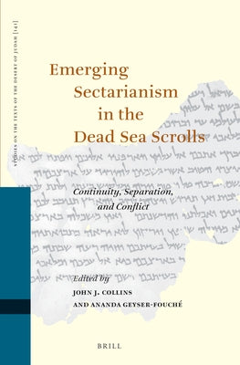 Emerging Sectarianism in the Dead Sea Scrolls: Continuity, Separation, and Conflict by Collins, John J.
