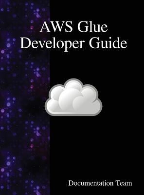 AWS Glue Developer Guide by Team, Documentation