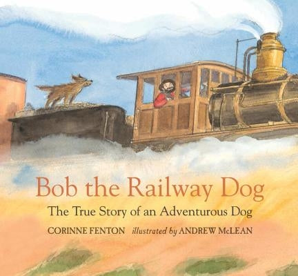 Bob the Railway Dog: The True Story of an Adventurous Dog by Fenton, Corinne