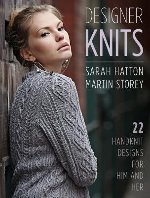 Designer Knits: Sarah Hatton & Martin Storey: 22 Handknit Designs for Him & Her by Hatton, Sarah