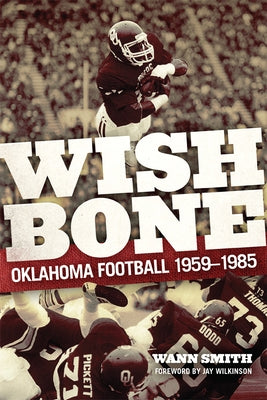 Wishbone: Oklahoma Football, 1959-1985 by Smith, Wann