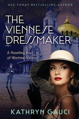 The Viennese Dressmaker: A Haunting Story of Wartime Vienna by Gauci, Kathryn