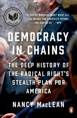 Democracy in Chains: The Deep History of the Radical Right's Stealth Plan for America by MacLean, Nancy
