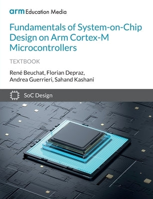 Fundamentals of System-on-Chip Design on Arm Cortex-M Microcontrollers by Beuchat, Ren&#233;