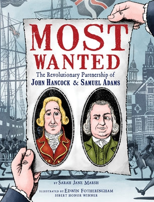 Most Wanted: The Revolutionary Partnership of John Hancock & Samuel Adams by Marsh, Sarah Jane