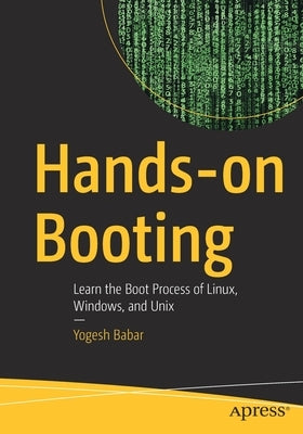 Hands-On Booting: Learn the Boot Process of Linux, Windows, and Unix by Babar, Yogesh