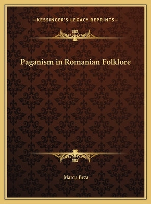 Paganism in Romanian Folklore by Beza, Marcu