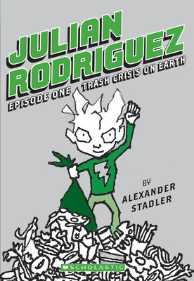 Trash Crisis on Earth (Julian Rodriguez #1): Trash Crisis on Earth Volume 1 by Stadler, Alexander