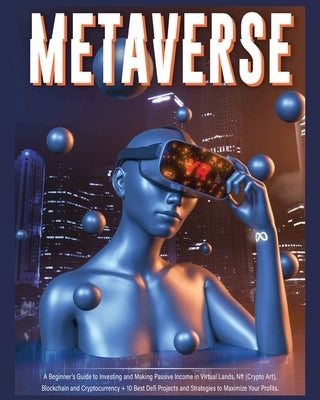 Metaverse: A Beginner's Guide to Investing and Making Passive Income in Virtual Lands, Nft, Blockchain and Cryptocurrency + 10 Be by Fraley, Harper