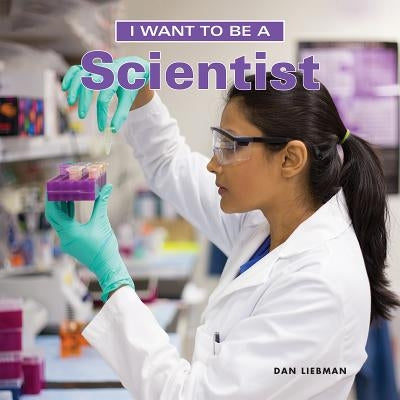 I Want to Be a Scientist by Liebman, Dan