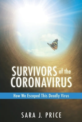 Survivors Of The Coronavirus: How We Escaped This Deadly Virus by Price, Sara J.
