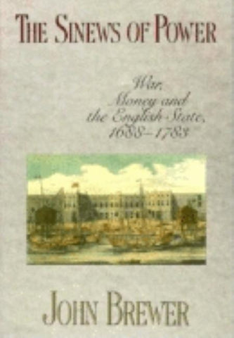 Sinews of Power: War, Money and the English State, 1688-1783 by Brewer, John