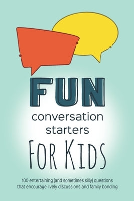Fun Conversation Starters for Kids: Entertaining Questions that Encourage Family Bonding, Lively Discussions and Imaginative Conversations by Jojo and Phi