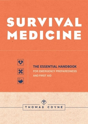Survival Medicine: The Essential Handbook for Emergency Preparedness and First Aid by Coyne, Thomas
