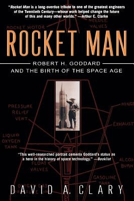 Rocket Man: Robert H. Goddard and the Birth of the Space Age by Clary, David