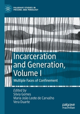 Incarceration and Generation, Volume I: Multiple Faces of Confinement by Gomes, Silvia