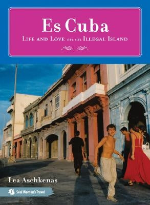 Es Cuba: Life and Love on an Illegal Island by Aschkenas, Lea