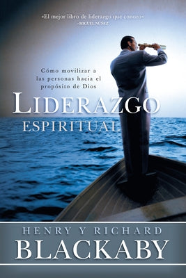 Liderazgo Espiritual: Cómo Movilizar a Las Personas Hacia El Propósito de Dios by Blackaby, Henry T.