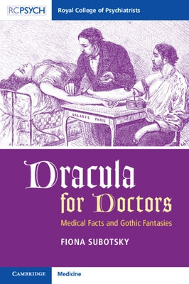 Dracula for Doctors: Medical Facts and Gothic Fantasies by Subotsky, Fiona