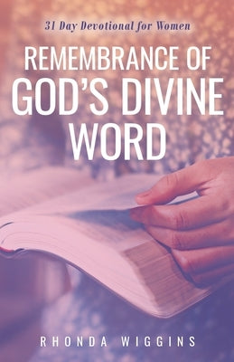 Remembrance of God's Divine Word by Wiggins, Rhonda