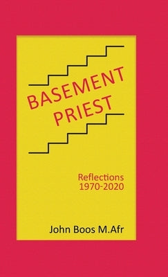 Basement Priest: Reflections 1970-2020 by Boos M. Afr, John