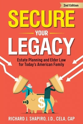 Secure Your Legacy: Estate Planning and Elder Law for Today's American Family by Shapiro, Richard J.