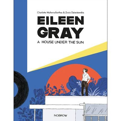 Eileen Gray: A House Under the Sun by Dzierzawska, Zosia