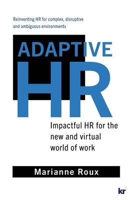 Adaptive HR: Impactful HR for the New and Virtual World of Work by Roux, Marianne