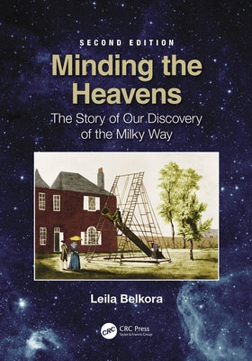 Minding the Heavens: The Story of our Discovery of the Milky Way by Belkora, Leila