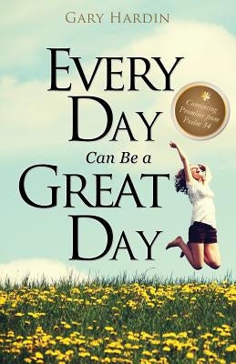 Every Day Can Be a Great Day by Hardin, Gary