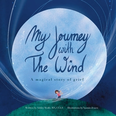 My Journey With The Wind: A Magical Story Of Grief by Wolfe, Ashley