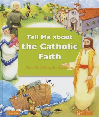 Tell Me about the Catholic Faith: From the Bible to the Sacraments by Authors, Various