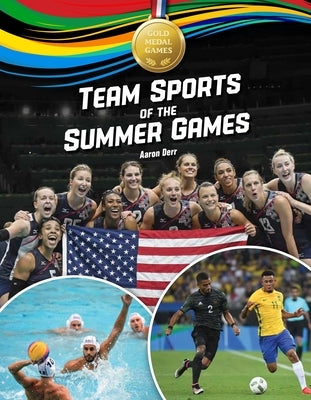 Team Sports of the Summer Games by Derr, Aaron