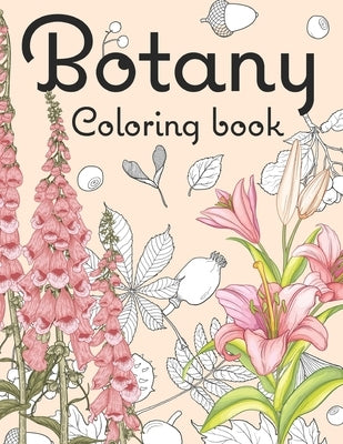 botany coloring book: Beautiful and Relaxing Floral Coloring Pages for all ages / floral patterns / plant knowledge by Journals, Bluebee