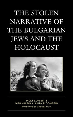 The Stolen Narrative of the Bulgarian Jews and the Holocaust by Comforty, Jacky