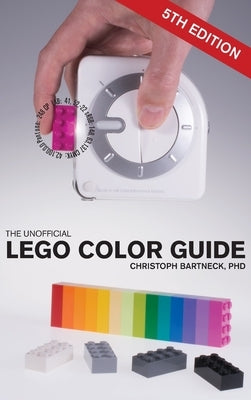 The Unofficial LEGO Color Guide: Fifth Edition by Bartneck, Christoph