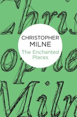 The Enchanted Places by Milne, Christopher