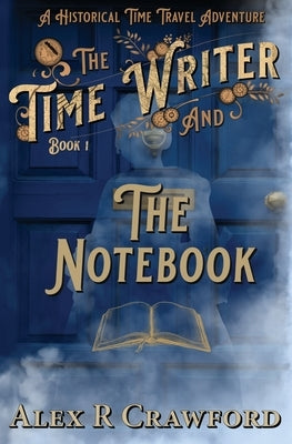 The Time Writer and The Notebook by Crawford, Alex R.