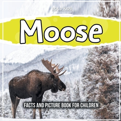 Moose: Facts And Picture Book For Children by Kids, Bold