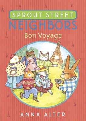 Sprout Street Neighbors: Bon Voyage by Alter, Anna