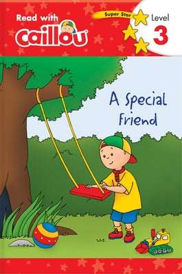 Caillou: A Special Friend - Read with Caillou, Level 3 by Klevberg Moeller, Rebecca