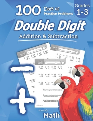 Humble Math - Double Digit Addition & Subtraction: 100 Days of Practice Problems: Ages 6-9, Reproducible Math Drills, Word Problems, KS1, Grades 1-3, by Math, Humble