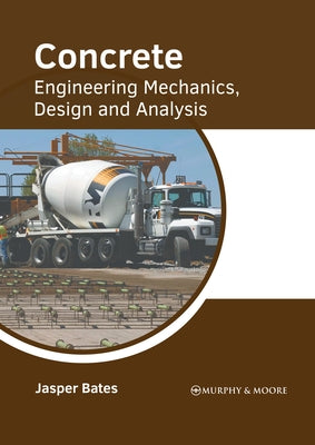 Concrete: Engineering Mechanics, Design and Analysis by Bates, Jasper