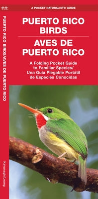 Puerto Rico Birds/Aves de Puerto Rico (Bilingual): A Folding Pocket Guide to Familiar Species/Una Guia Plegable Portail de Especies Conocidas by Kavanagh, James