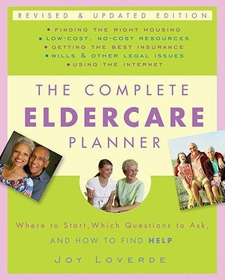 The Complete Eldercare Planner: Where to Start, Which Questions to Ask, and How to Find Help by Loverde, Joy