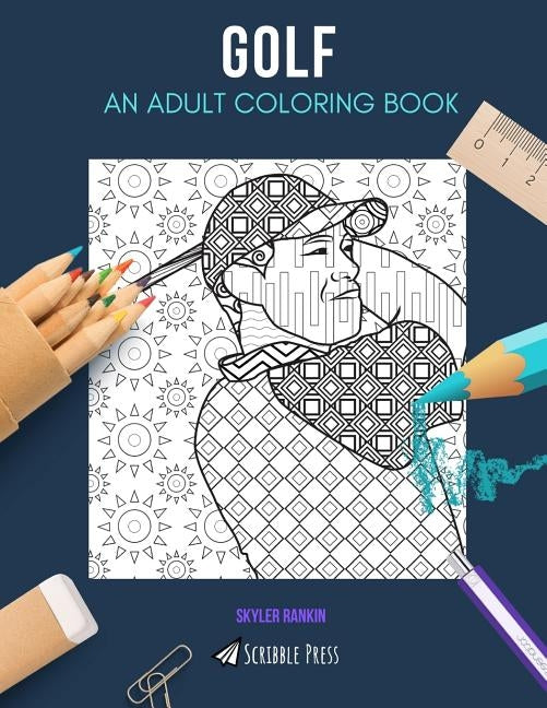Golf: AN ADULT COLORING BOOK: A Golf Coloring Book For Adults by Rankin, Skyler