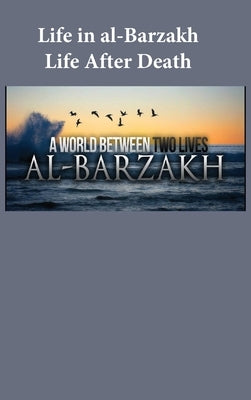 Life in al-Barzakh: Life After Death by Ibn Kathir
