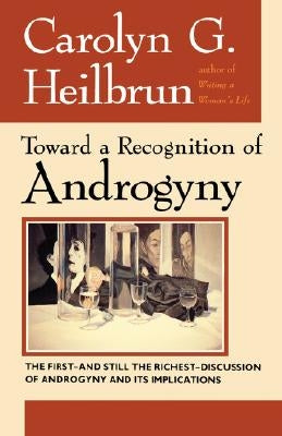Toward a Recognition of Androgyny by Heilbrun, Carolyn G.