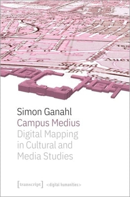 Campus Medius: Digital Mapping in Cultural and Media Studies by 